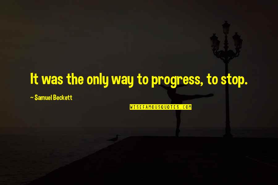 Rabbi Wolpe Quotes By Samuel Beckett: It was the only way to progress, to Rabbi Wolpe Quotes By Samuel Beckett: It was the only way to progress, to