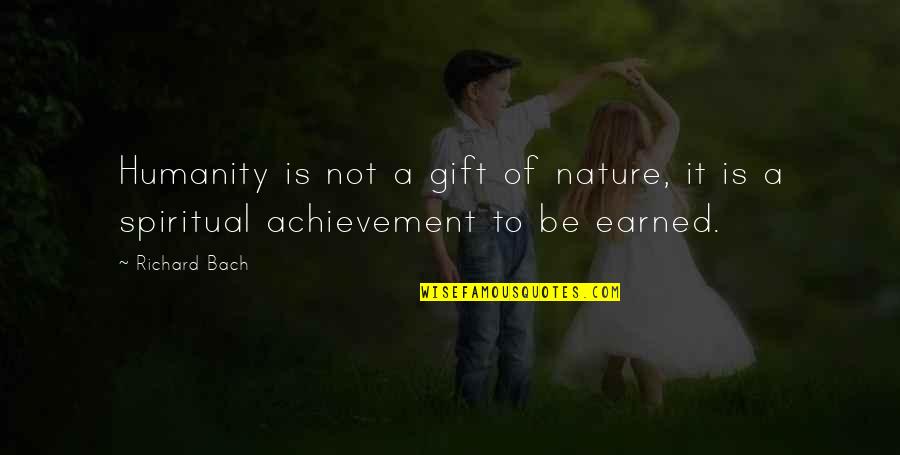 Rabbi Yehuda Halevi Quotes By Richard Bach: Humanity is not a gift of nature, it