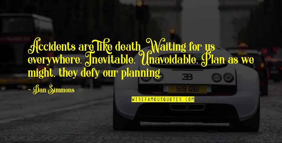 Rabbi Yohanan Ben Zakkai Quotes By Dan Simmons: Accidents are like death. Waiting for us everywhere.