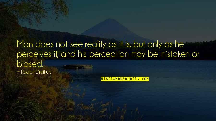 Rabbi Yohanan Ben Zakkai Quotes By Rudolf Dreikurs: Man does not see reality as it is,