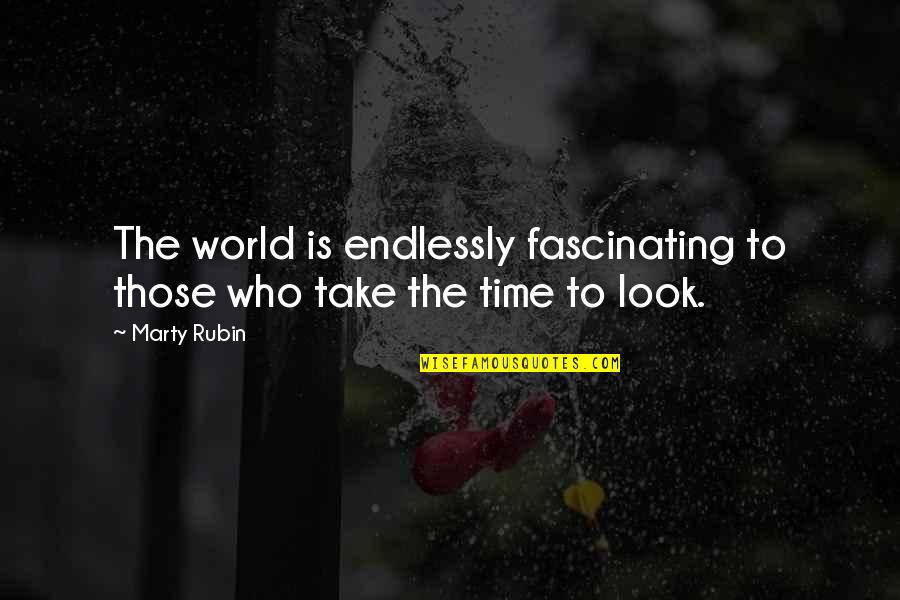 Rabbi Zalman Schachter Shalomi Quotes By Marty Rubin: The world is endlessly fascinating to those who