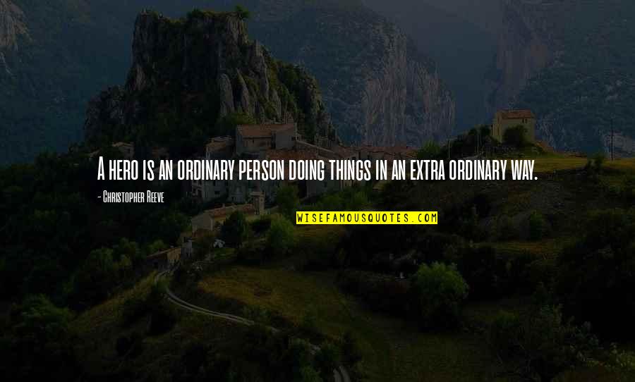 Rabbia Quotes By Christopher Reeve: A hero is an ordinary person doing things