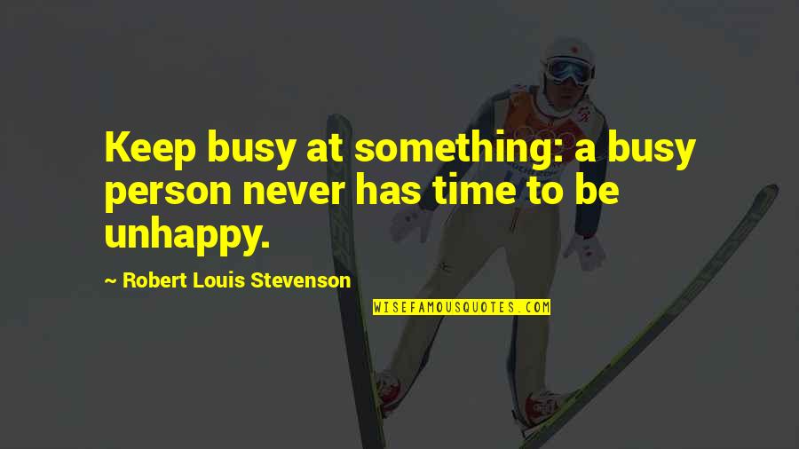 Rabbids Go Home Quotes By Robert Louis Stevenson: Keep busy at something: a busy person never