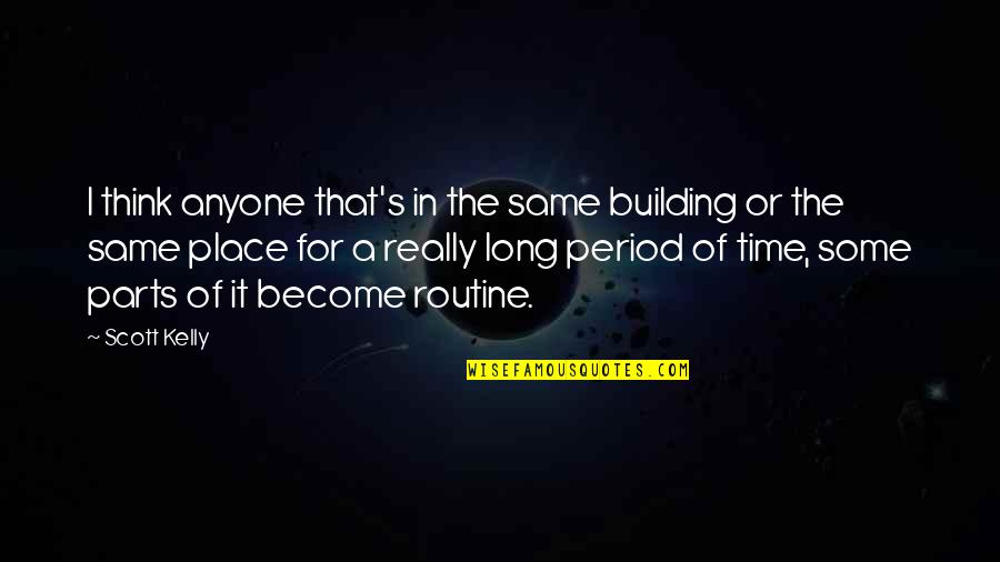 Rabbids Go Home Quotes By Scott Kelly: I think anyone that's in the same building