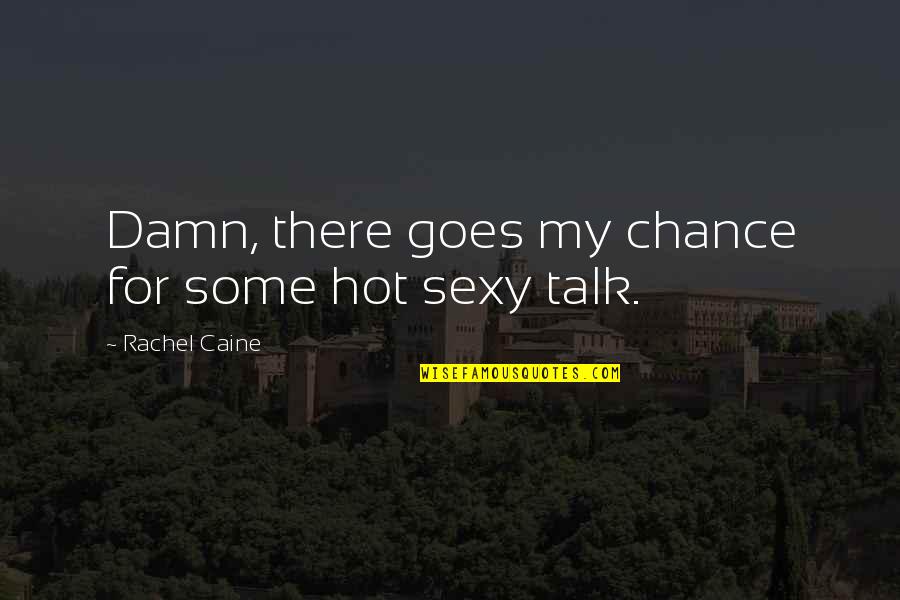 Rabbinic Wisdom Quotes By Rachel Caine: Damn, there goes my chance for some hot Rabbinic Wisdom Quotes By Rachel Caine: Damn, there goes my chance for some hot