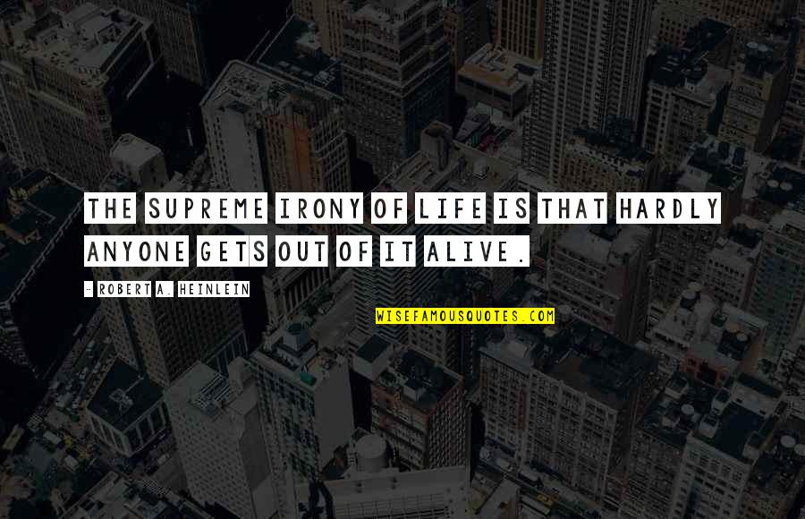 Rabbinic Wisdom Quotes By Robert A. Heinlein: The supreme irony of life is that hardly Rabbinic Wisdom Quotes By Robert A. Heinlein: The supreme irony of life is that hardly