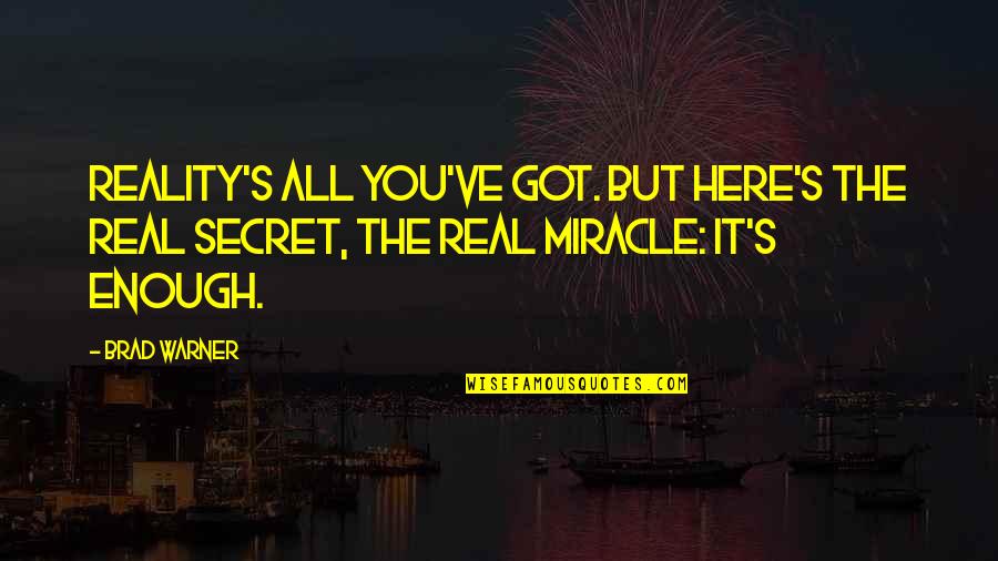 Rabbinical College Quotes By Brad Warner: Reality's all you've got. But here's the real