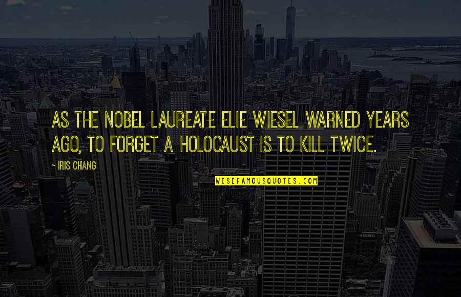 Rabbinical College Quotes By Iris Chang: As the Nobel laureate Elie Wiesel warned years