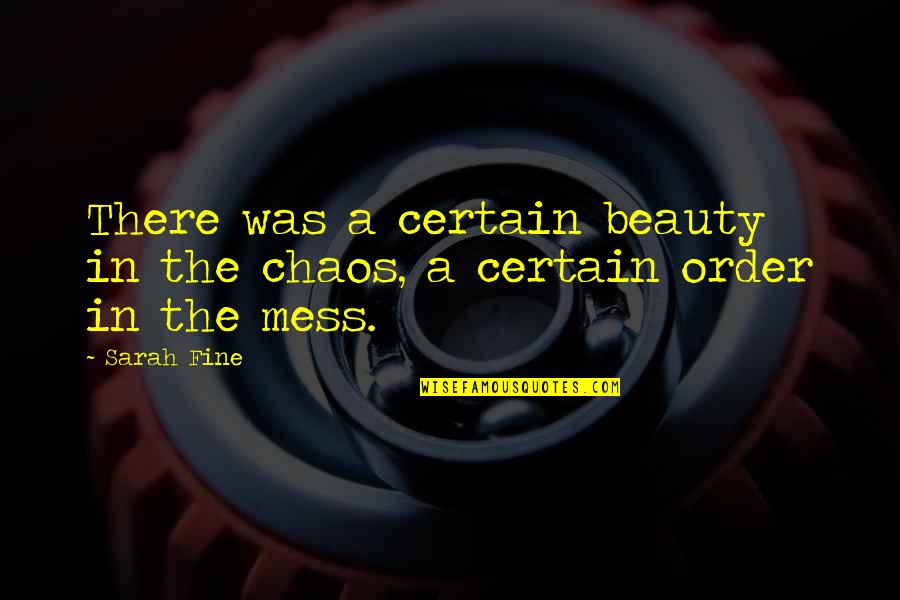Rabbins Juifs Quotes By Sarah Fine: There was a certain beauty in the chaos,