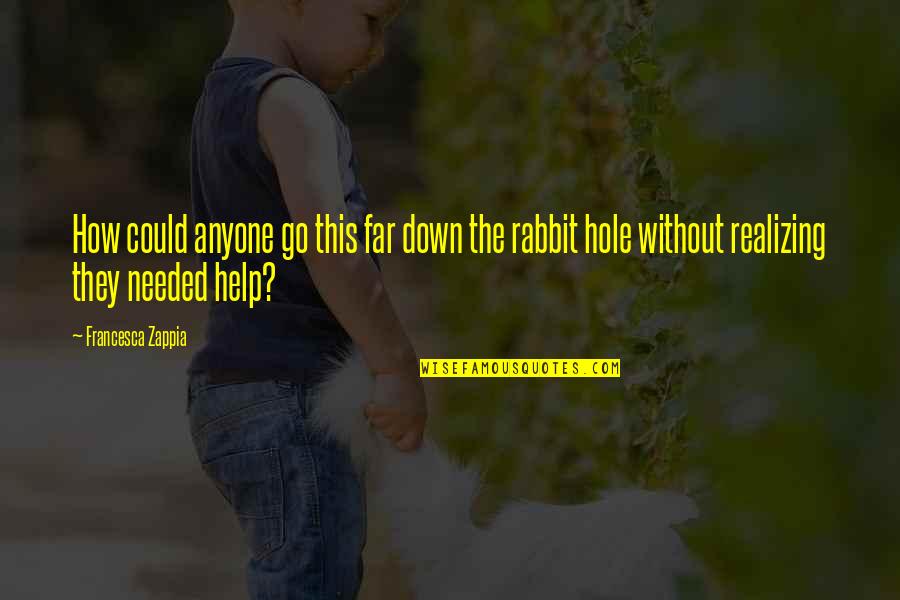 Rabbit Hole Quotes By Francesca Zappia: How could anyone go this far down the