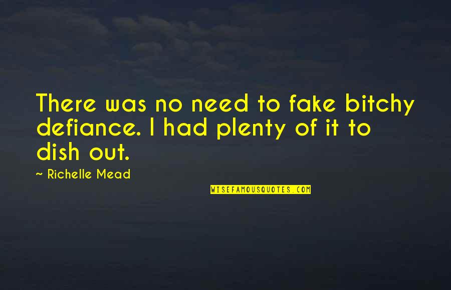 Rabbit King Kaka Quotes By Richelle Mead: There was no need to fake bitchy defiance.