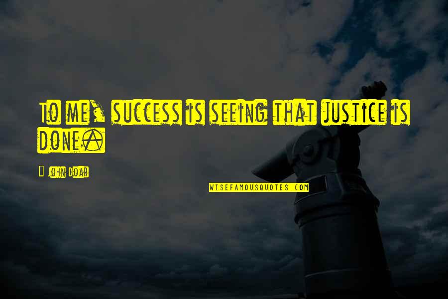 Rabbit Of Seville Quotes By John Doar: To me, success is seeing that justice is