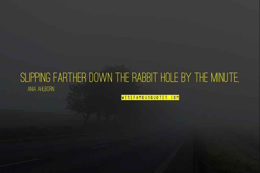 Rabbit Quotes By Ania Ahlborn: slipping farther down the rabbit hole by the