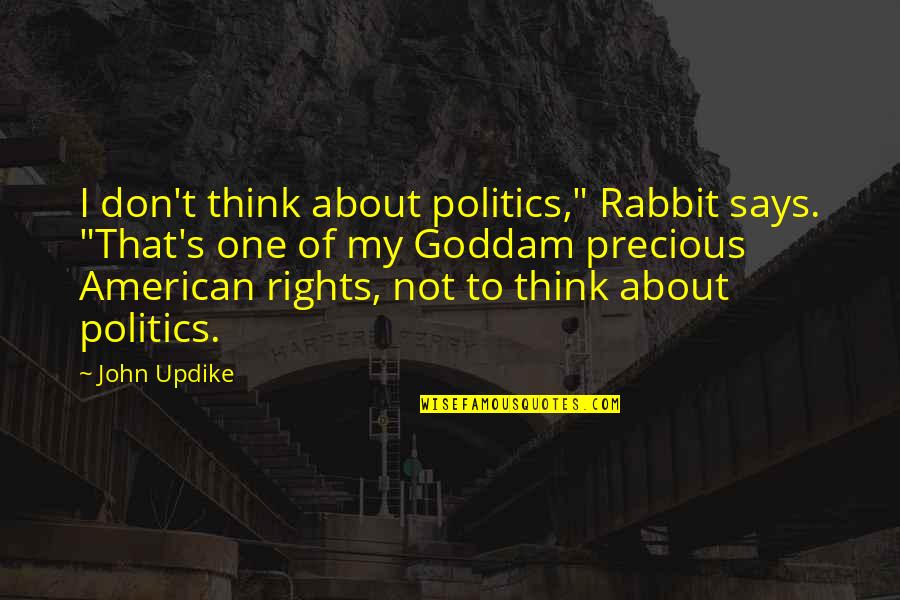 Rabbit Quotes By John Updike: I don't think about politics," Rabbit says. "That's