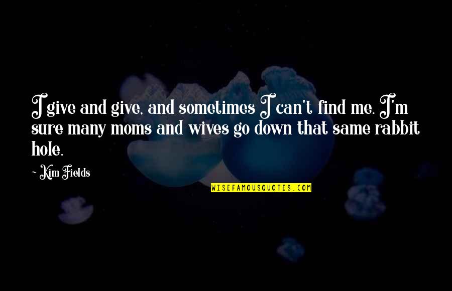 Rabbit Quotes By Kim Fields: I give and give, and sometimes I can't