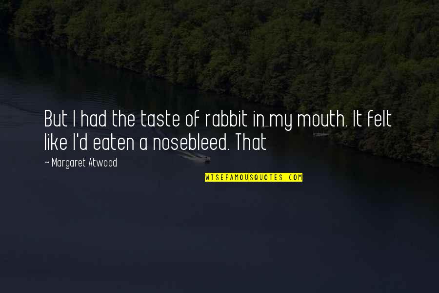 Rabbit Quotes By Margaret Atwood: But I had the taste of rabbit in