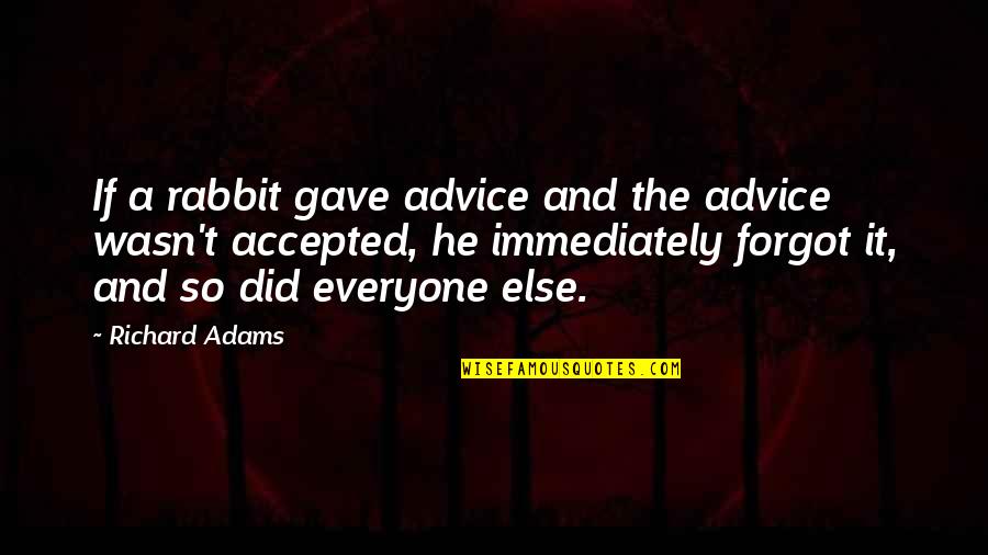 Rabbit Quotes By Richard Adams: If a rabbit gave advice and the advice