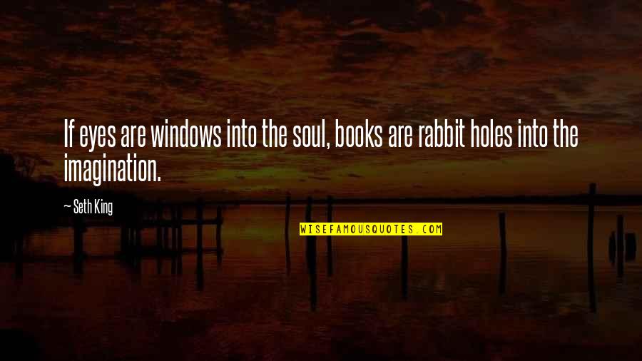 Rabbit Quotes By Seth King: If eyes are windows into the soul, books