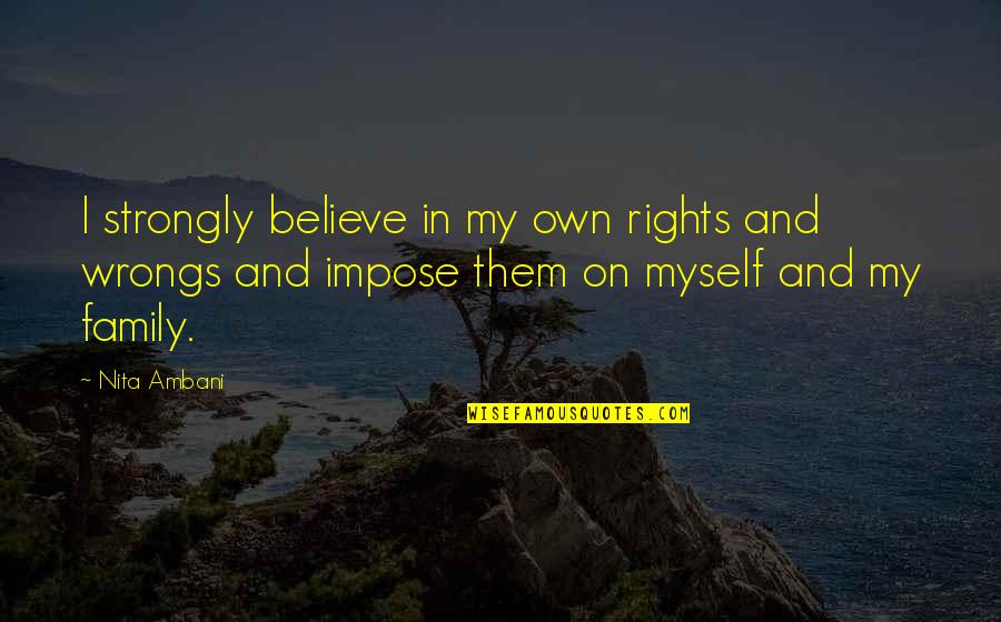 Rabbit Seasoning Quotes By Nita Ambani: I strongly believe in my own rights and Rabbit Seasoning Quotes By Nita Ambani: I strongly believe in my own rights and
