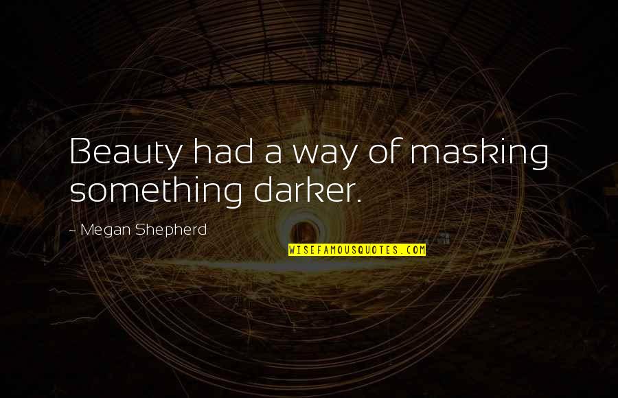 Rabbiting Quotes By Megan Shepherd: Beauty had a way of masking something darker.