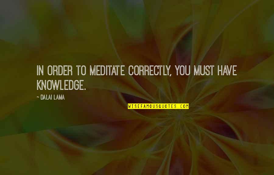 Rabbiting With A Straight Quotes By Dalai Lama: In order to meditate correctly, you must have