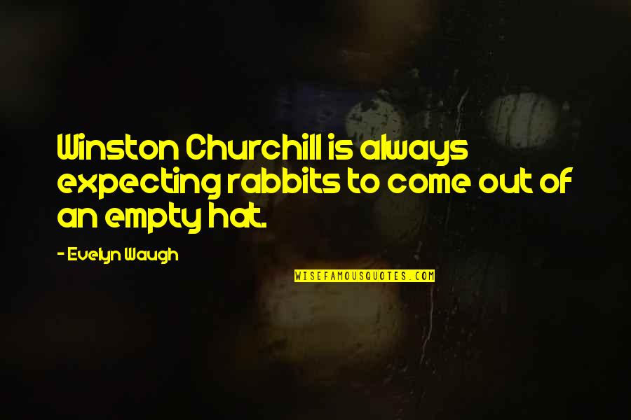 Rabbits Bunnies Quotes By Evelyn Waugh: Winston Churchill is always expecting rabbits to come