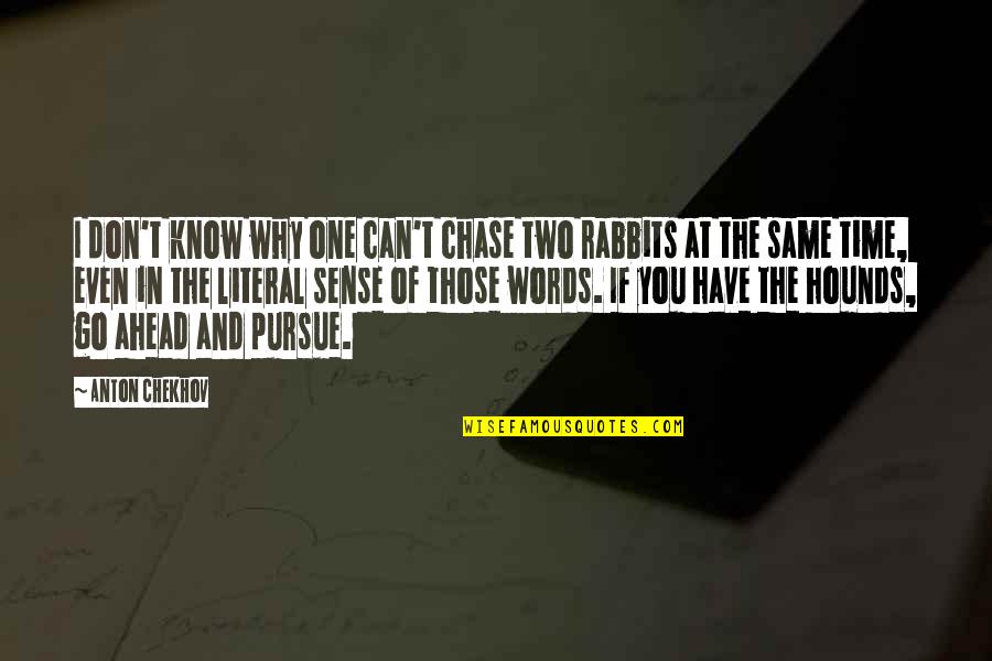 Rabbits Quotes By Anton Chekhov: I don't know why one can't chase two Rabbits Quotes By Anton Chekhov: I don't know why one can't chase two