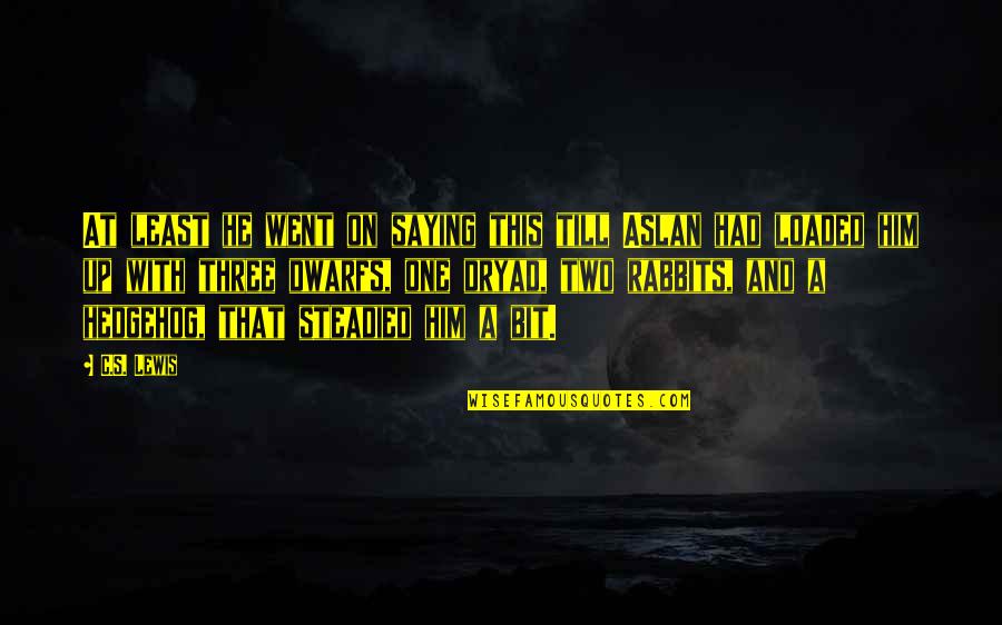 Rabbits Quotes By C.S. Lewis: At least he went on saying this till Rabbits Quotes By C.S. Lewis: At least he went on saying this till