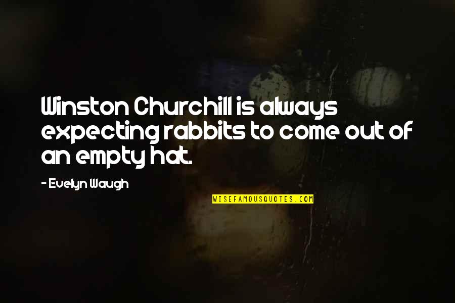 Rabbits Quotes By Evelyn Waugh: Winston Churchill is always expecting rabbits to come