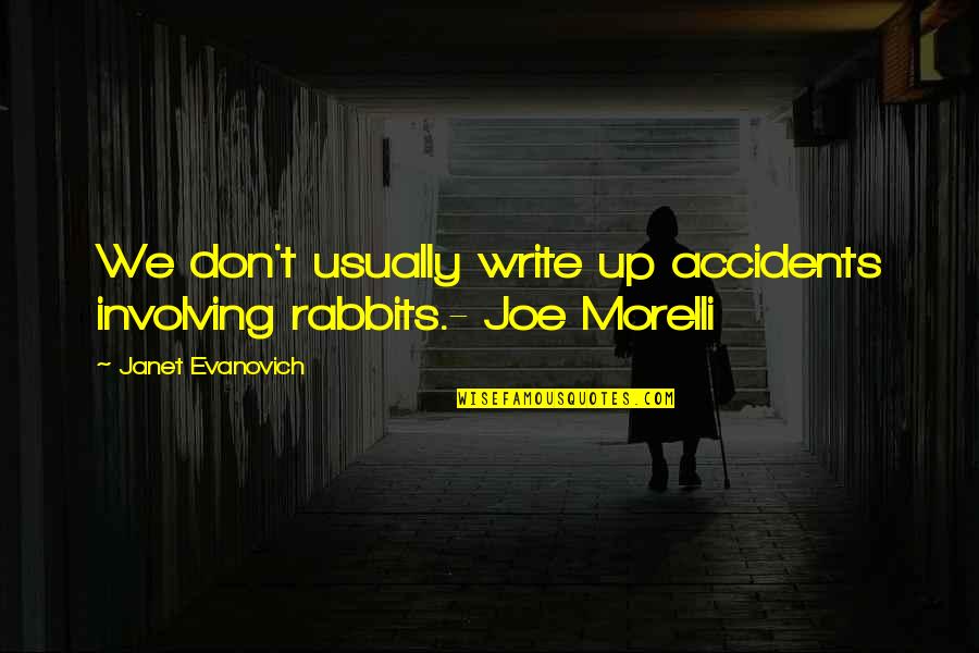Rabbits Quotes By Janet Evanovich: We don't usually write up accidents involving rabbits.- Rabbits Quotes By Janet Evanovich: We don't usually write up accidents involving rabbits.-
