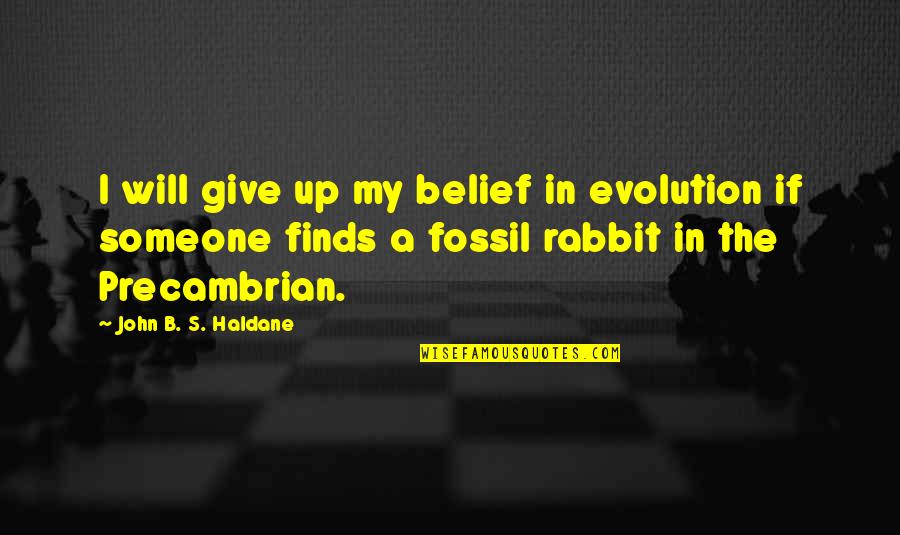 Rabbits Quotes By John B. S. Haldane: I will give up my belief in evolution Rabbits Quotes By John B. S. Haldane: I will give up my belief in evolution