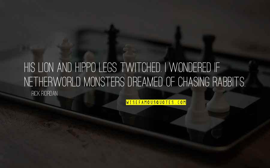 Rabbits Quotes By Rick Riordan: His lion and hippo legs twitched. I wondered Rabbits Quotes By Rick Riordan: His lion and hippo legs twitched. I wondered
