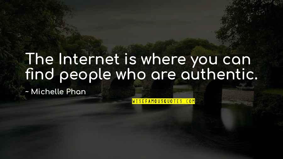 Rabbity Quotes By Michelle Phan: The Internet is where you can find people