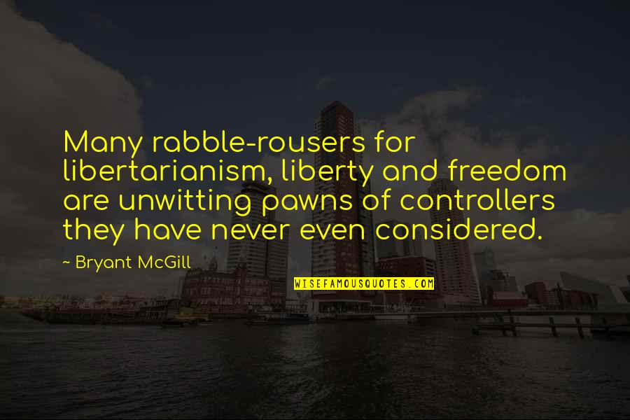 Rabble Quotes By Bryant McGill: Many rabble-rousers for libertarianism, liberty and freedom are