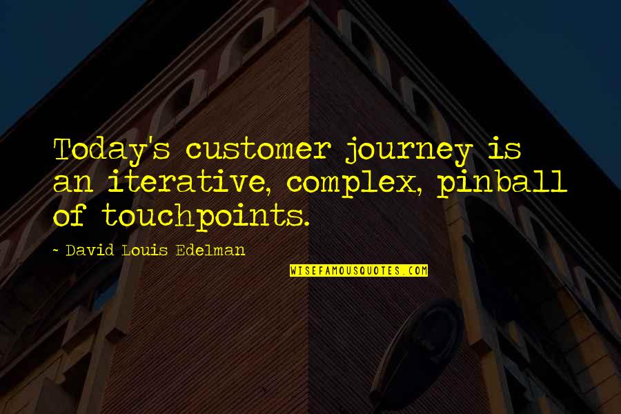 Rabblement Quotes By David Louis Edelman: Today's customer journey is an iterative, complex, pinball