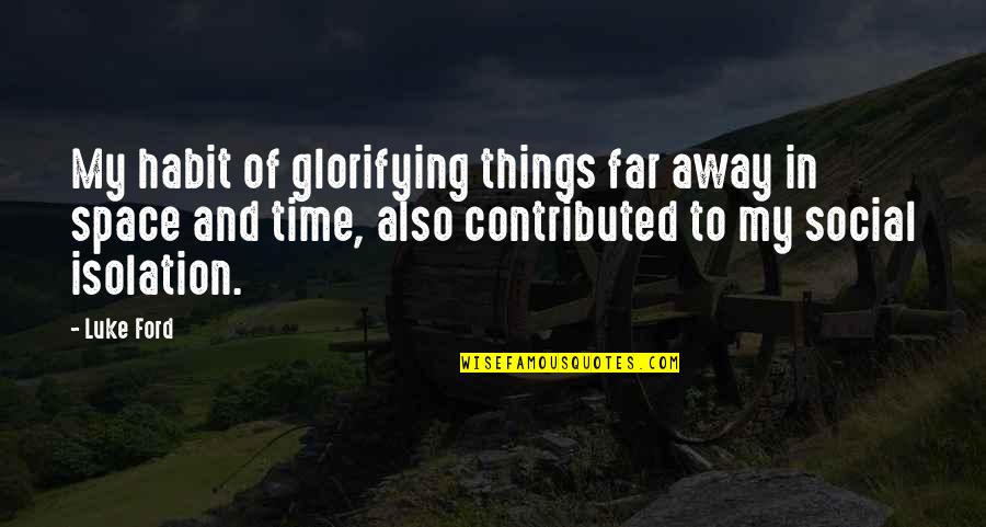 Rabboni Christian Quotes By Luke Ford: My habit of glorifying things far away in Rabboni Christian Quotes By Luke Ford: My habit of glorifying things far away in