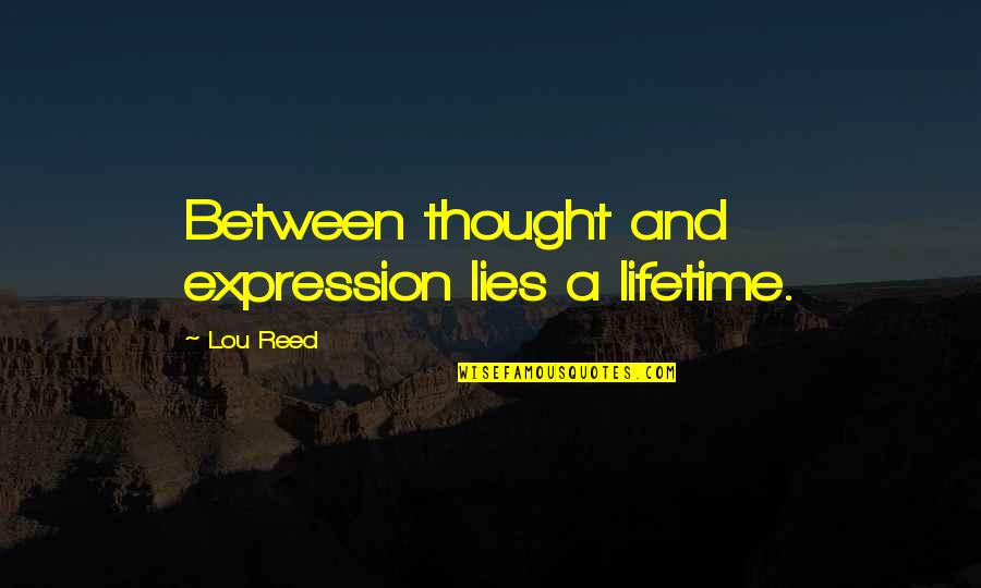 Rabbrividire Quotes By Lou Reed: Between thought and expression lies a lifetime.