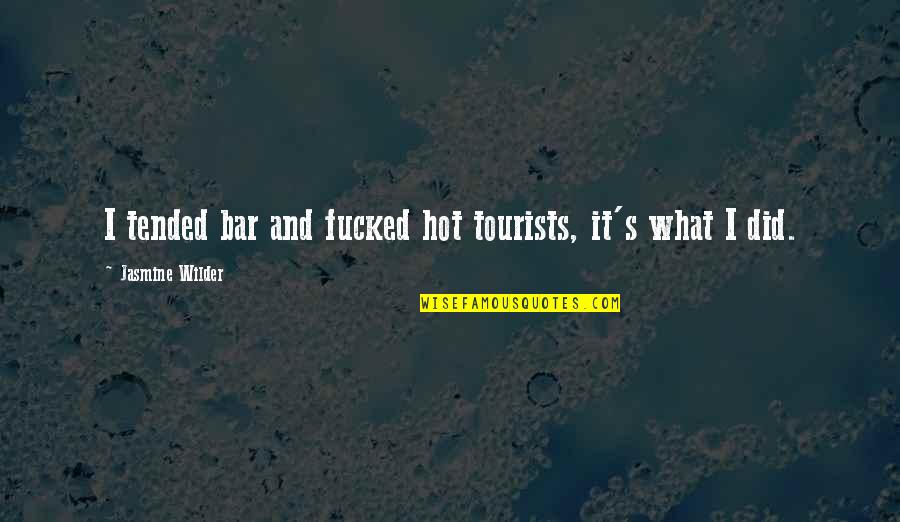 Rabbul Izzati Quotes By Jasmine Wilder: I tended bar and fucked hot tourists, it's