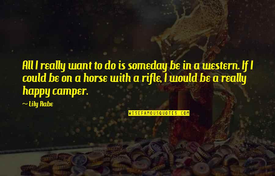 Rabe Quotes By Lily Rabe: All I really want to do is someday