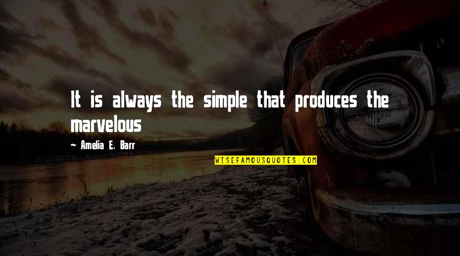 Rabea Hannah Quotes By Amelia E. Barr: It is always the simple that produces the