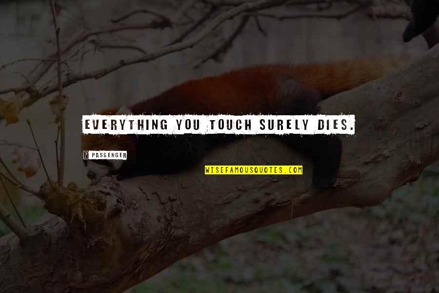 Rabea Hannah Quotes By Passenger: Everything you touch surely dies.