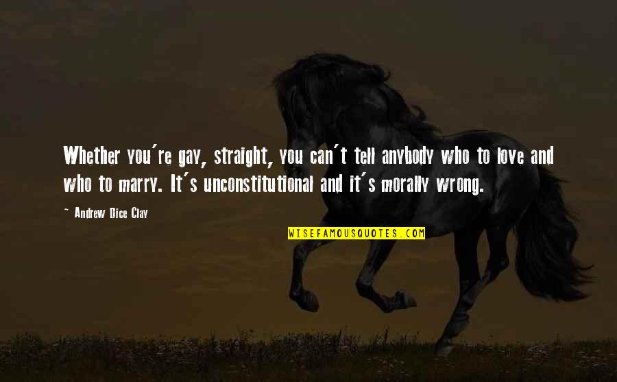 Rabea Tea Quotes By Andrew Dice Clay: Whether you're gay, straight, you can't tell anybody Rabea Tea Quotes By Andrew Dice Clay: Whether you're gay, straight, you can't tell anybody