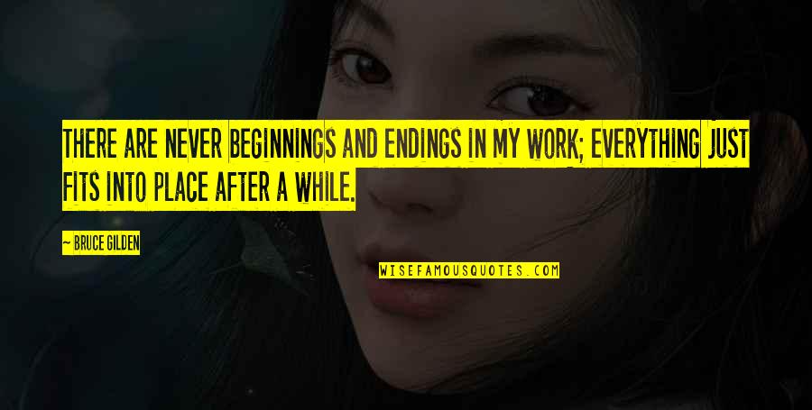 Rabeh Asma Quotes By Bruce Gilden: There are never beginnings and endings in my Rabeh Asma Quotes By Bruce Gilden: There are never beginnings and endings in my