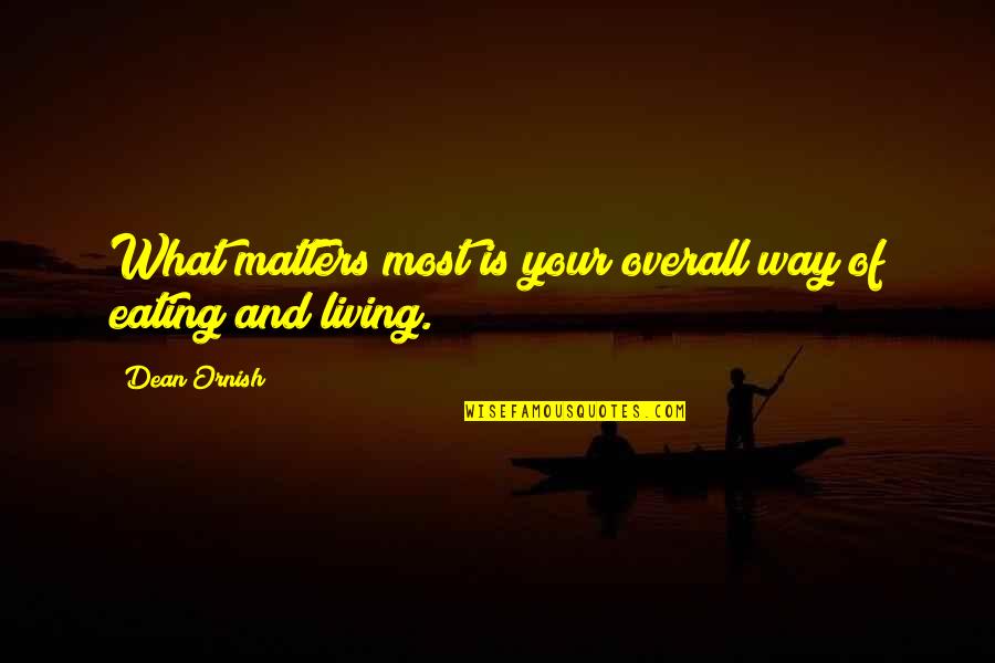 Rabelais Gargantua Quotes By Dean Ornish: What matters most is your overall way of