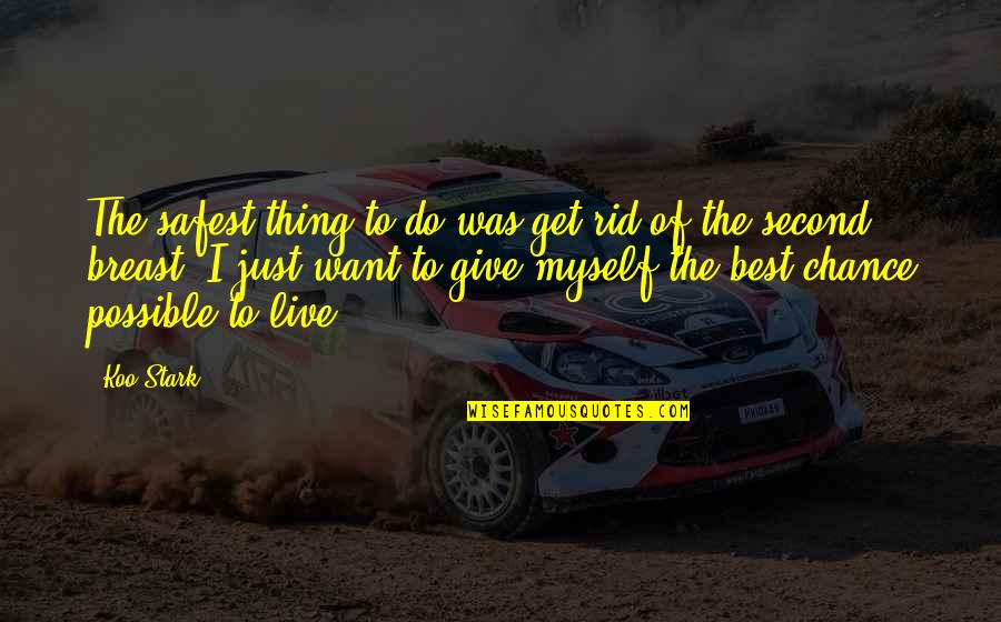 Rabelais Gargantua Quotes By Koo Stark: The safest thing to do was get rid
