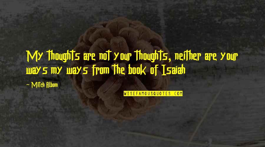 Rabelais Gargantua Quotes By Mitch Albom: My thoughts are not your thoughts, neither are