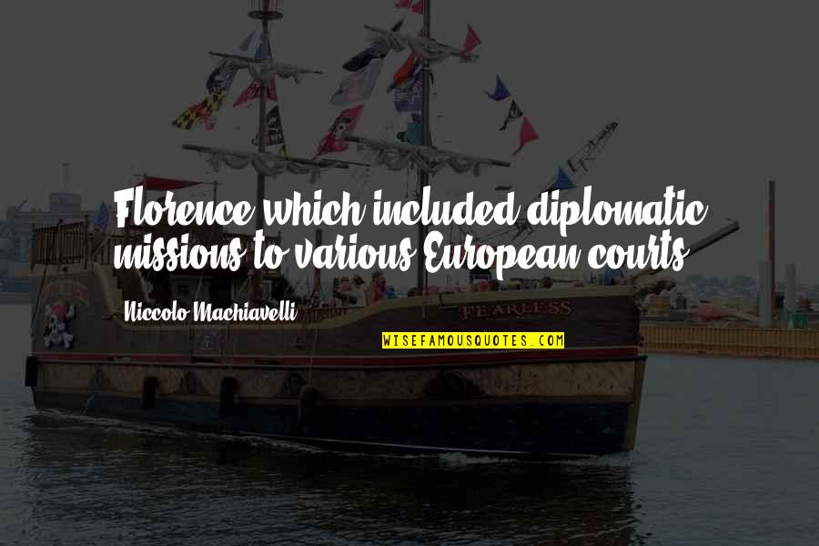Rabelais Gargantua Quotes By Niccolo Machiavelli: Florence which included diplomatic missions to various European