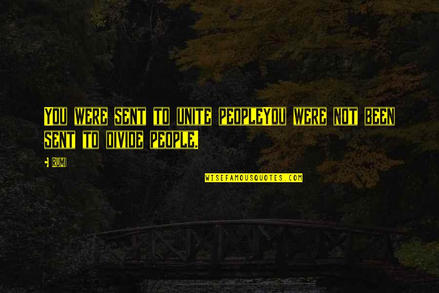 Rabelais Gargantua Quotes By Rumi: You were sent to unite peopleYou were not