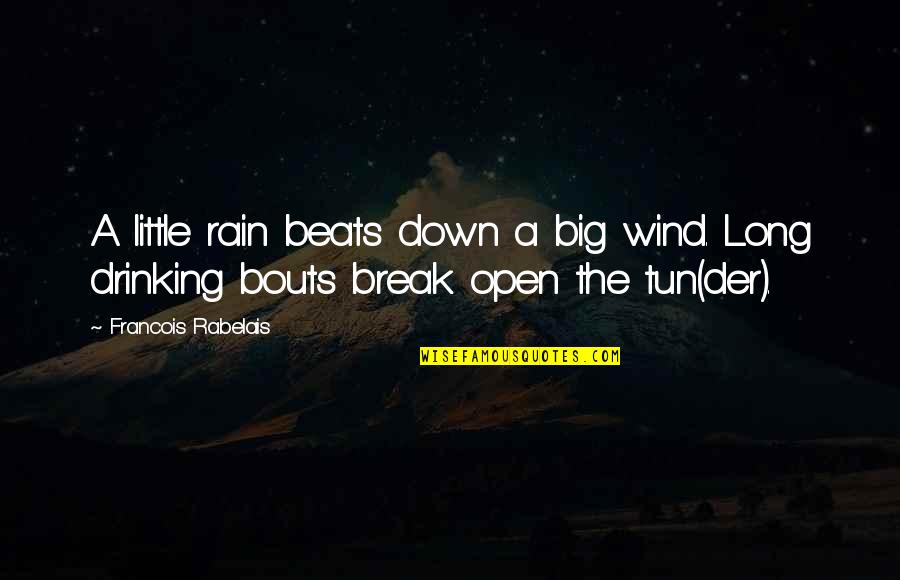 Rabelais Quotes By Francois Rabelais: A little rain beats down a big wind.