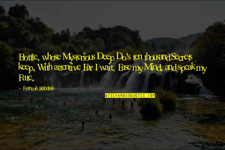 Rabelais Quotes By Francois Rabelais: Bottle, whose Mysterious Deep Do's ten thousand Secrets Rabelais Quotes By Francois Rabelais: Bottle, whose Mysterious Deep Do's ten thousand Secrets